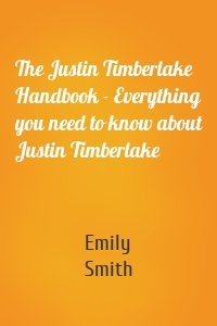 The Justin Timberlake Handbook - Everything you need to know about Justin Timberlake