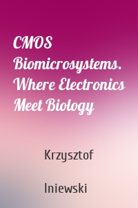 CMOS Biomicrosystems. Where Electronics Meet Biology