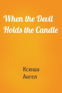 When the Devil Holds the Candle