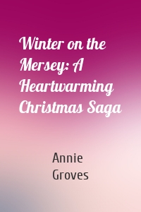 Winter on the Mersey: A Heartwarming Christmas Saga