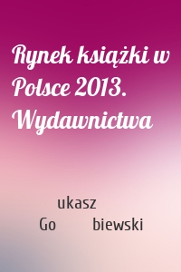 Rynek książki w Polsce 2013. Wydawnictwa