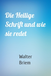 Die Heilige Schrift und wie sie redet