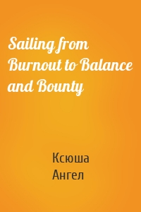 Sailing from Burnout to Balance and Bounty