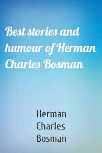 Best stories and humour of Herman Charles Bosman