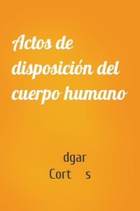 Actos de disposición del cuerpo humano