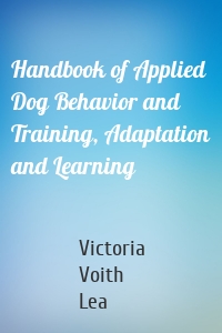 Handbook of Applied Dog Behavior and Training, Adaptation and Learning