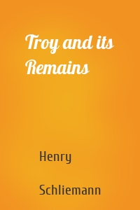 Troy and its Remains