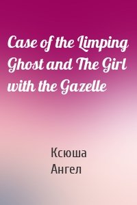 Case of the Limping Ghost and The Girl with the Gazelle