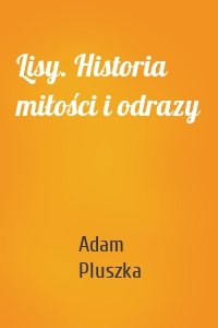 Lisy. Historia miłości i odrazy