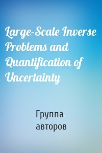 Large-Scale Inverse Problems and Quantification of Uncertainty