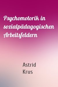 Psychomotorik in sozialpädagogischen Arbeitsfeldern