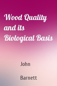 Wood Quality and its Biological Basis