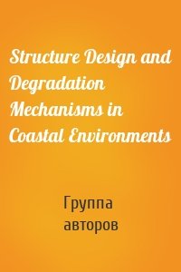 Structure Design and Degradation Mechanisms in Coastal Environments