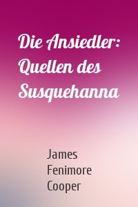 Die Ansiedler: Quellen des Susquehanna