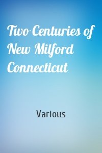 Two Centuries of New Milford Connecticut