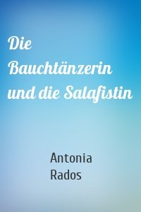 Die Bauchtänzerin und die Salafistin