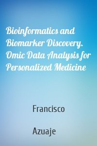 Bioinformatics and Biomarker Discovery. Omic Data Analysis for Personalized Medicine