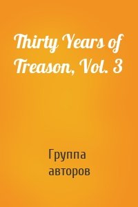Thirty Years of Treason, Vol. 3