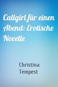 Callgirl für einen Abend: Erotische Novelle