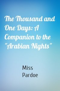 The Thousand and One Days: A Companion to the "Arabian Nights"