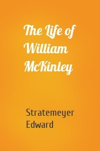 The Life of William McKinley
