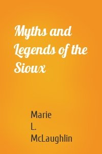 Myths and Legends of the Sioux