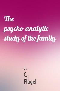 The psycho-analytic study of the family