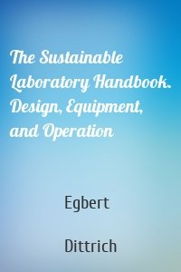 The Sustainable Laboratory Handbook. Design, Equipment, and Operation