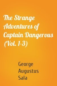The Strange Adventures of Captain Dangerous (Vol. 1-3)