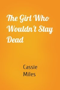 The Girl Who Wouldn't Stay Dead