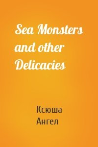 Sea Monsters and other Delicacies