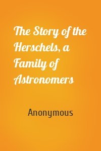 The Story of the Herschels, a Family of Astronomers