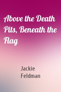 Above the Death Pits, Beneath the Flag