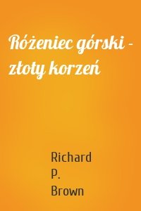 Różeniec górski - złoty korzeń