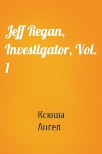 Jeff Regan, Investigator, Vol. 1