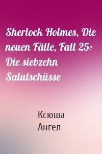 Sherlock Holmes, Die neuen Fälle, Fall 25: Die siebzehn Salutschüsse