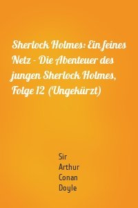 Sherlock Holmes: Ein feines Netz - Die Abenteuer des jungen Sherlock Holmes, Folge 12 (Ungekürzt)