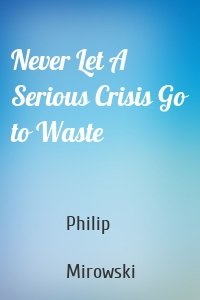 Never Let A Serious Crisis Go to Waste