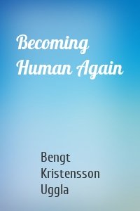 Becoming Human Again