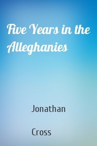 Five Years in the Alleghanies