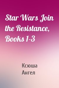 Star Wars Join the Resistance, Books 1-3