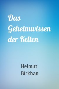 Das Geheimwissen der Kelten