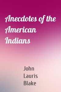 Anecdotes of the American Indians