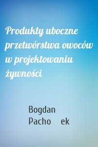 Produkty uboczne przetwórstwa owoców w projektowaniu żywności