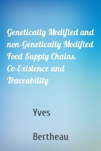 Genetically Modified and non-Genetically Modified Food Supply Chains. Co-Existence and Traceability