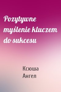 Pozytywne myślenie kluczem do sukcesu
