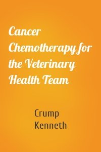 Cancer Chemotherapy for the Veterinary Health Team