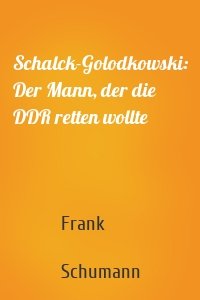 Schalck-Golodkowski: Der Mann, der die DDR retten wollte