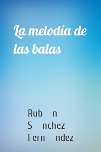 La melodía de las balas