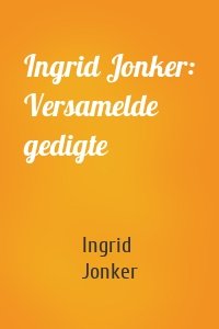 Ingrid Jonker: Versamelde gedigte